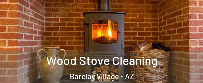 Wood Stove Cleaning Barclay Village - AZ