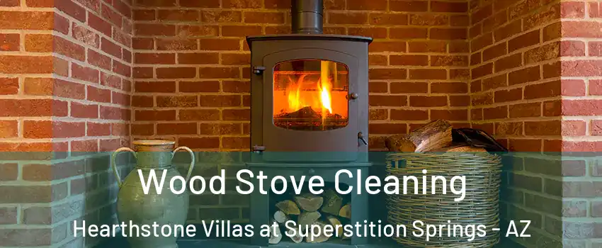 Wood Stove Cleaning Hearthstone Villas at Superstition Springs - AZ