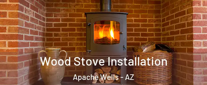 Wood Stove Installation Apache Wells - AZ