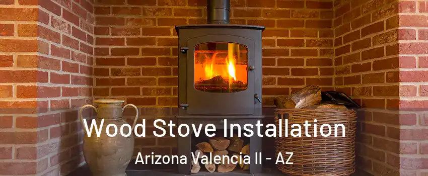 Wood Stove Installation Arizona Valencia II - AZ