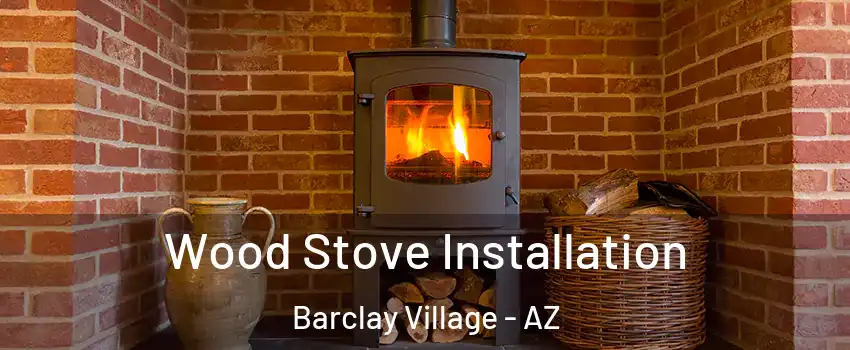 Wood Stove Installation Barclay Village - AZ