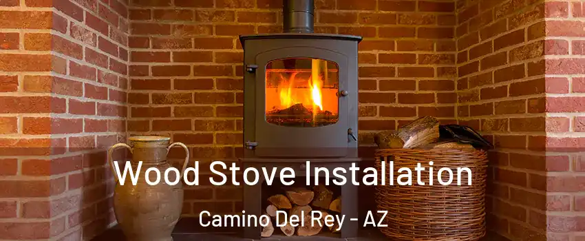 Wood Stove Installation Camino Del Rey - AZ