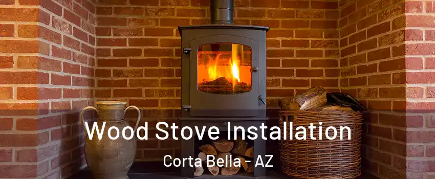 Wood Stove Installation Corta Bella - AZ