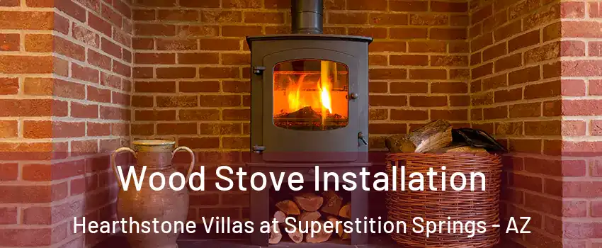 Wood Stove Installation Hearthstone Villas at Superstition Springs - AZ