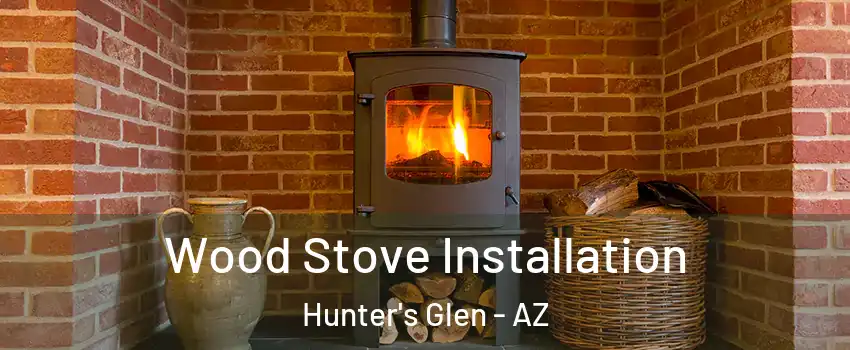 Wood Stove Installation Hunter's Glen - AZ