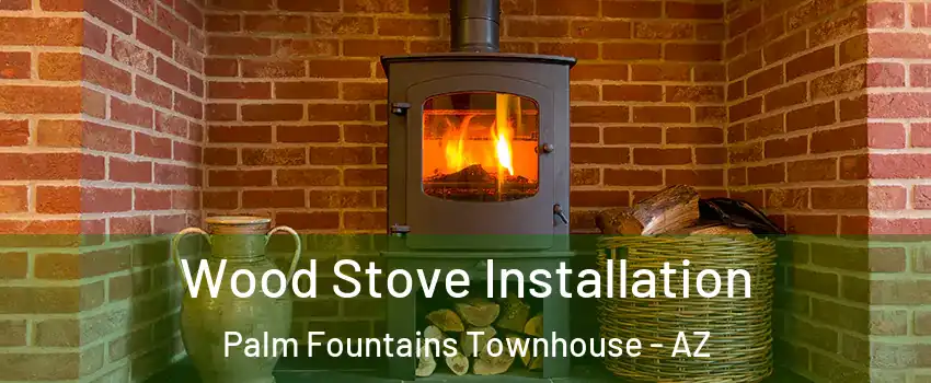 Wood Stove Installation Palm Fountains Townhouse - AZ