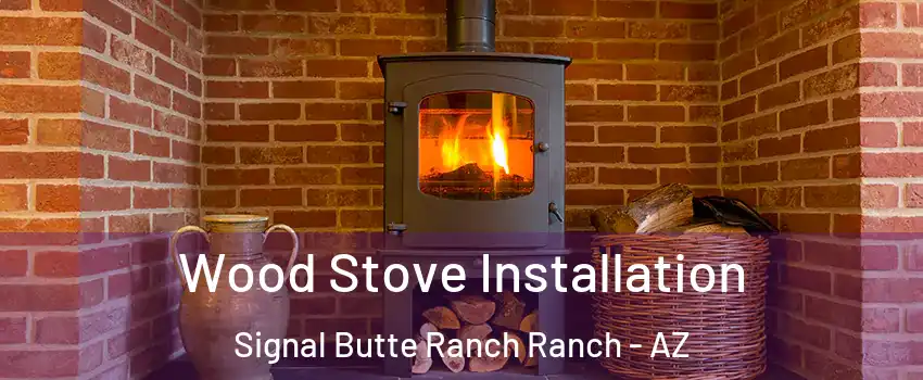 Wood Stove Installation Signal Butte Ranch Ranch - AZ