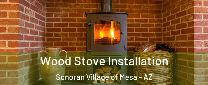 Wood Stove Installation Sonoran Village of Mesa - AZ