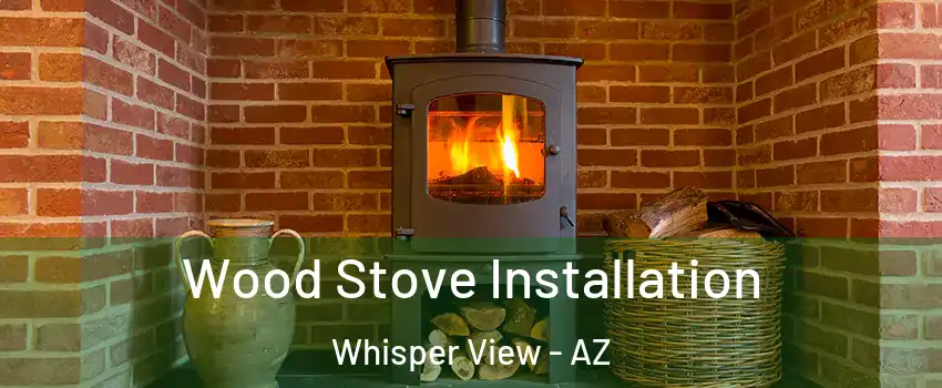 Wood Stove Installation Whisper View - AZ