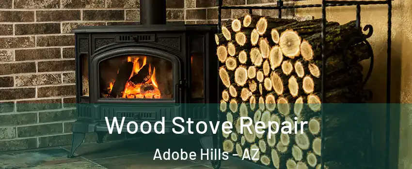 Wood Stove Repair Adobe Hills - AZ