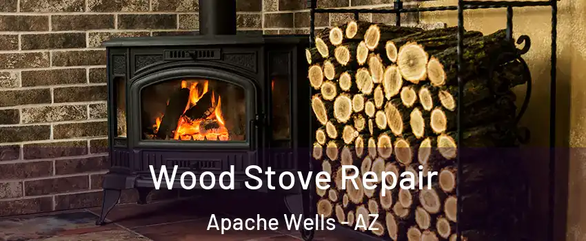 Wood Stove Repair Apache Wells - AZ