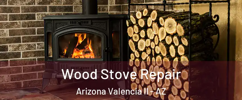 Wood Stove Repair Arizona Valencia II - AZ