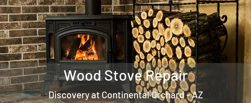 Wood Stove Repair Discovery at Continental Orchard - AZ