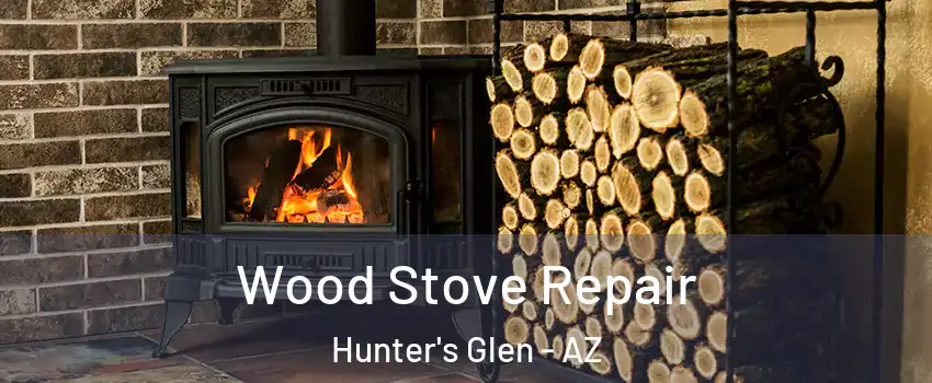 Wood Stove Repair Hunter's Glen - AZ