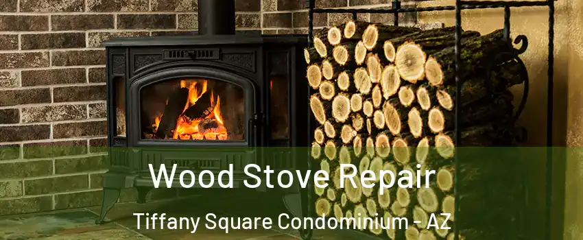 Wood Stove Repair Tiffany Square Condominium - AZ